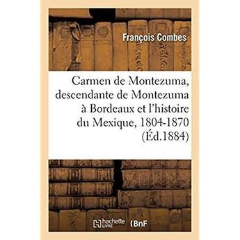 Couverture du livre « Carmen de Montezuma ou Une descendante de Montezuma à Bordeaux et l'histoire du Mexique, 1804-1870 » de Combes Francois aux éditions Hachette Bnf