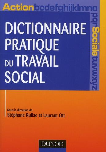 Couverture du livre « Dictionnaire pratique du travail social » de Stephane Rullac et Laurent Ott aux éditions Dunod