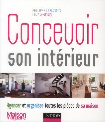 Couverture du livre « Concevoir son intérieur ; agencer et organiser toutes les pièces de sa maison » de Philippe Leblond et Line Andreu aux éditions Dunod