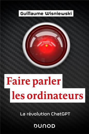 Couverture du livre « Faire parler les ordinateurs : La révolution ChatGPT » de Guillaume Wisniewski aux éditions Dunod