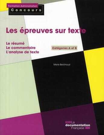Couverture du livre « Les épreuves sur texte ; le résumé, le commentaire, l'analyse de texte » de Marie Berchoud aux éditions Documentation Francaise