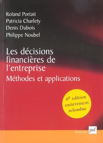 Couverture du livre « Les décisions financières de l'entreprise ; méthodes et applications (6e édition) » de Denis Dubois et Roland Portrait et Patricia Charlety et Philippe Noubel aux éditions Puf