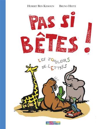 Couverture du livre « Pas si betes ! - les jongleurs de lettres » de Ben Kemoun/Heitz aux éditions Casterman