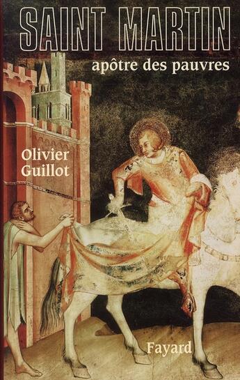 Couverture du livre « Saint Martin ; apôtre des pauvres » de Olivier Guillot aux éditions Fayard