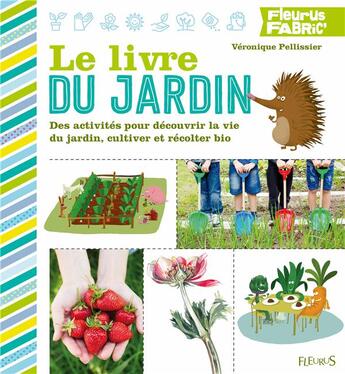 Couverture du livre « Le livre du jardin ; des activités pour découvrir la vie du jardin, cultiver et récolter bio » de Veronique Pellissier aux éditions Fleurus