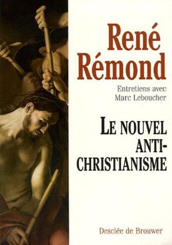 Couverture du livre « Le nouvel antichristianisme » de Rene Remond aux éditions Desclee De Brouwer