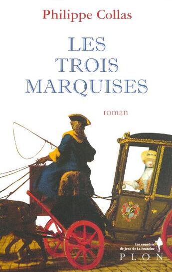 Couverture du livre « Jean de La Fontaine détective T.3 ; les trois marquises » de Collas Philippe aux éditions Plon