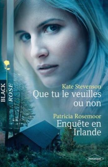 Couverture du livre « Que tu le veuilles ou non ; enquête en Irlande » de Patricia Rosemoor et Kate Stevenson aux éditions Harlequin