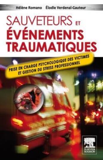 Couverture du livre « Sauveteurs et évènement traumatique ; prise en charge psychologique des victimes et gestion du stress professionnel » de Helene Romano et Elodie Verdenal aux éditions Elsevier-masson