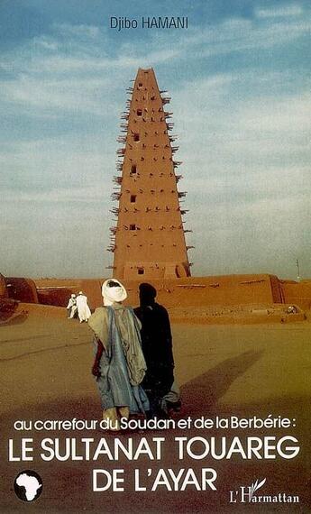 Couverture du livre « Au carrefour du Soudan et de la Berbérie : le sultanat touareg de l'Ayar » de Djibo Hamani aux éditions L'harmattan