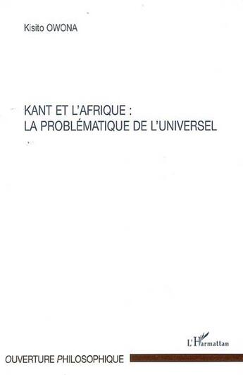 Couverture du livre « Kant et l'afrique : la problématique de l'universel » de Kisito Owona aux éditions L'harmattan