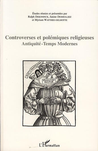 Couverture du livre « Controverses et polémiques religieuses ; antiquité - temps modernes » de Ralph Dekoninck et Myriam Watthee-Delmotte et Janine Desmulliez aux éditions L'harmattan