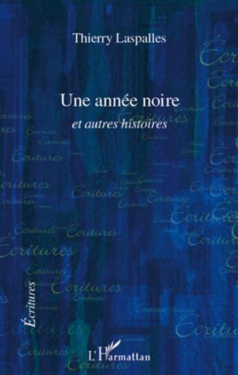 Couverture du livre « Une année noire et autres histoires » de Thierry Laspalles aux éditions L'harmattan