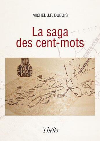 Couverture du livre « La saga des cent-mots » de Michel J.- F. Dubois aux éditions Theles