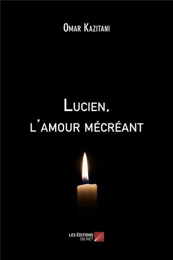 Couverture du livre « Lucien, l'amour mécréant » de Omar Kazi-Tani aux éditions Editions Du Net