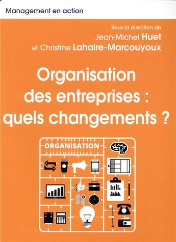 Couverture du livre « Organisation des entreprises ; quels changements ? » de Jean-Michel Huet et Christine Lahaire-Marcouyoux et Collectif aux éditions Pearson