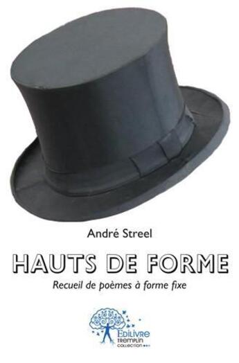 Couverture du livre « Hauts de forme - recueil de poemes a forme fixe » de Andre Streel aux éditions Edilivre