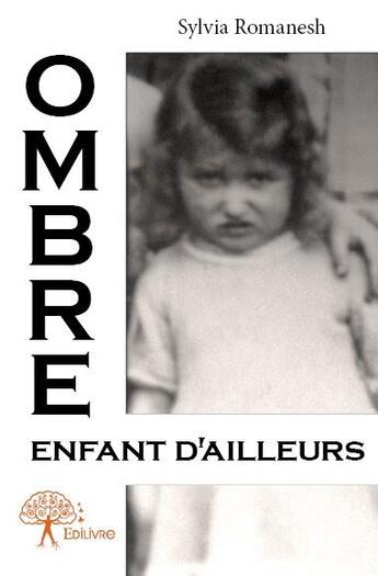 Couverture du livre « Ombre ; enfant d'ailleurs » de Sylvia Romanesh aux éditions Edilivre