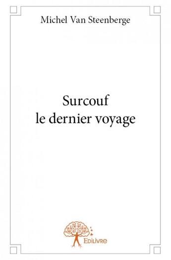 Couverture du livre « Surcouf le dernier voyage » de Michel Van Steenberg aux éditions Edilivre