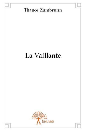 Couverture du livre « La vaillante » de Thanos Zumbrunn aux éditions Edilivre