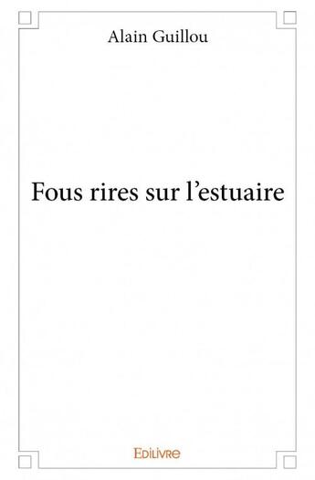Couverture du livre « Fous rires sur l'estuaire » de Alain Guillou aux éditions Edilivre