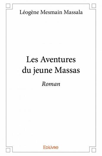 Couverture du livre « Les aventures du jeune Massas » de Leogene Mesmain Massala aux éditions Edilivre