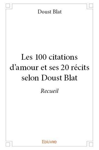 Couverture du livre « Les 100 citations d'amour et ses 20 récits selon Doust Blat » de Doust Blat aux éditions Edilivre