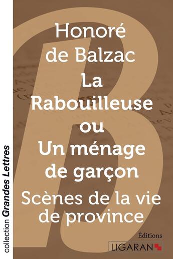 Couverture du livre « La Rabouilleuse ou Un ménage de garçon ; Scènes de la vie de province » de Honoré De Balzac aux éditions Ligaran