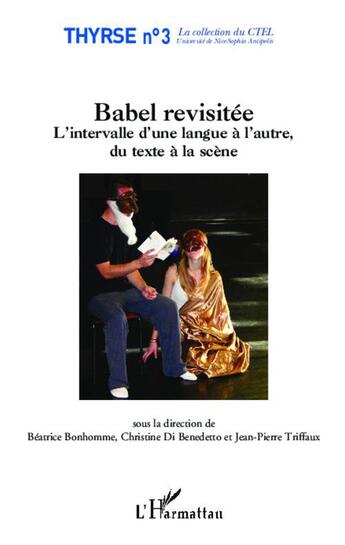 Couverture du livre « Thyrse Tome 3 ; Babel revisitée ; l'intervalle d'une langue à l'autre, du texte à la scène » de Beatrice Bonhomme et Christine Di Benedetto et Jean-Pierre Triffaux aux éditions L'harmattan