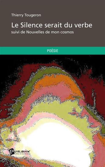 Couverture du livre « Le silence serait du verbe » de Thierry Tougeron aux éditions Publibook