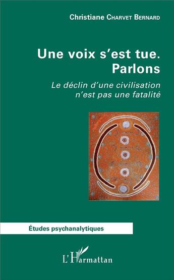 Couverture du livre « Une voix s'est tue, parlons ; le déclin d'une civilisation n'est pas une fatalité » de Christiane Charvet Bernard aux éditions L'harmattan