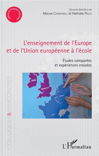 Couverture du livre « L'enseignement de l'Europe et de l'Union européenne à l'école ; études comparées et expériences croisées » de Mauve Carbonell et Nathalie Rezzi et Collectif aux éditions L'harmattan