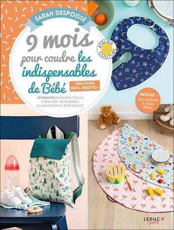 Couverture du livre « 9 mois pour coudre les indispensables de bébé : créations 100 % inédites ; 20 projets pour bébé faciles » de Sarah Despoisse aux éditions L'inedite