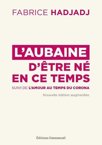 Couverture du livre « L'aubaine d'être né en ce temps : l'amour au temps du Corona » de Fabrice Hadjadj aux éditions Emmanuel