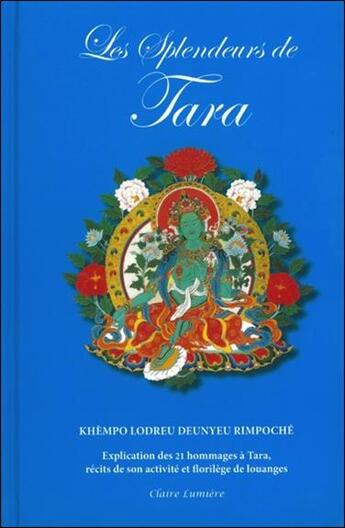 Couverture du livre « Les splendeurs de Tara » de Khempo Deunyeu Rimpoche aux éditions Claire Lumiere