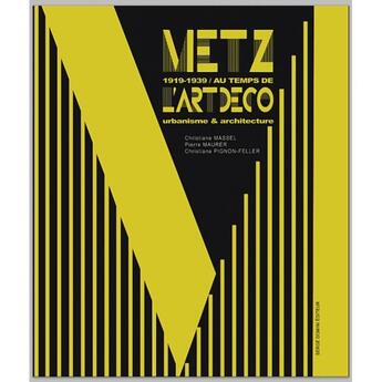 Couverture du livre « Metz 1919-1939 au temps de l'art déco » de Christiane Pignon-Feller et Pierre Maurer et Christiane Massel aux éditions Serge Domini