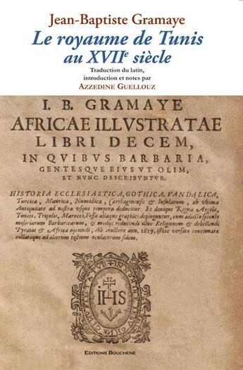 Couverture du livre « Le royaume de Tunis au XVIIe siècle » de J.-B. Gramaye aux éditions Bouchene