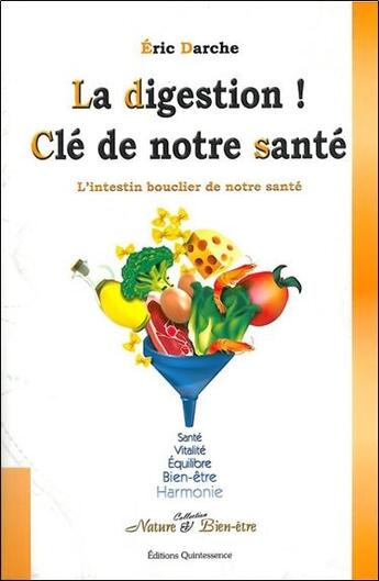 Couverture du livre « La digestion ! clé de notre santé ; l'intestin bouclier de notre santé » de Eric Darche aux éditions Quintessence