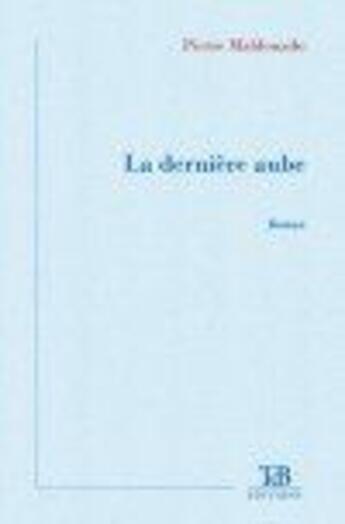 Couverture du livre « La dernière aube » de Pierre Maldonado aux éditions Tdb