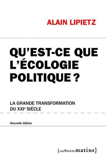 Couverture du livre « Qu'est-ce que l'écologie politique ? la grande transformation du XXI siècle » de Alain Lipietz aux éditions Les Petits Matins