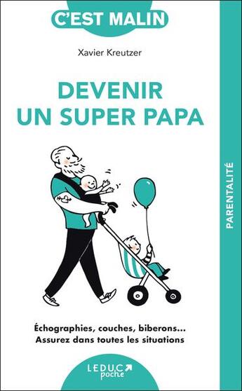 Couverture du livre « C'est malin poche : Devenir un super papa, c'est malin : Échographies, couches, biberons... Assurez dans toutes les situations ! » de Xavier Kreutzer aux éditions Leduc