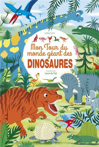 Couverture du livre « Mon tour du monde géant des dinosaures » de Laure Du Fay aux éditions Sarbacane