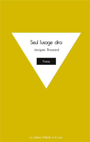 Couverture du livre « Seul l'usage dira » de Jacques Brossard aux éditions Ballade A La Lune