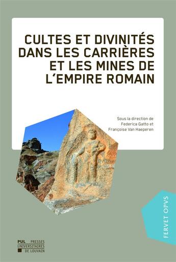 Couverture du livre « Cultes et divinits dans les carrires et les mines de l'Empire Romain » de Federica Gatto et Francoise Van Herperen aux éditions Pu De Louvain