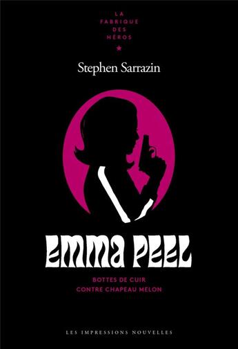 Couverture du livre « Emma peel - bottes de cuir contre chapeau melon » de Sarrazin Stephen aux éditions Impressions Nouvelles