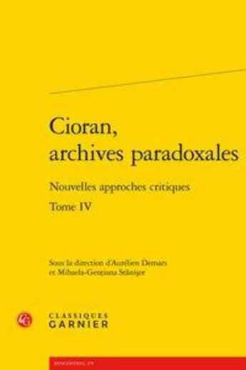 Couverture du livre « Cioran, archives paradoxales t.4 ; nouvelles approches critiques » de  aux éditions Classiques Garnier