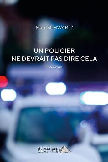 Couverture du livre « Un policier ne devrait pas dire cela » de Marc Schwartz aux éditions Saint Honore Editions