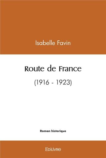 Couverture du livre « Route de france - (1916 - 1923) » de Favin Isabelle aux éditions Edilivre