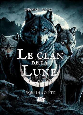 Couverture du livre « Le Clan de la Lune : Tome 1: La quête » de Deborah Blanc aux éditions Encre De Lune