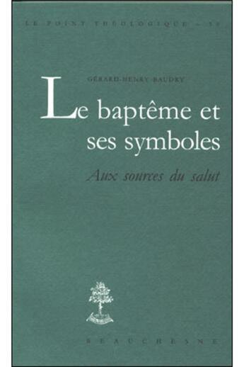 Couverture du livre « Le baptême et ses symboles ; aux sources du salut » de Gerard-Henry Baudry aux éditions Beauchesne